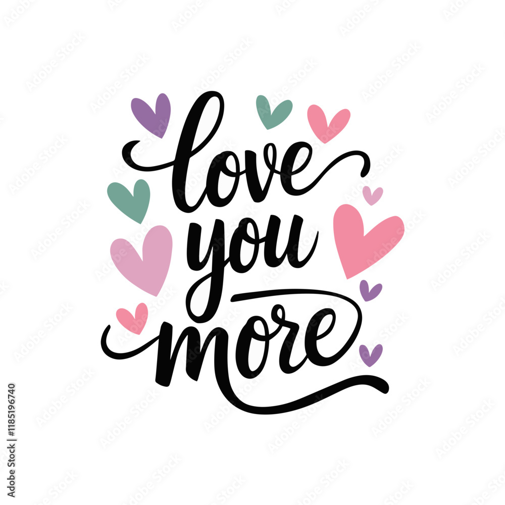 Fototapeta premium A phrase written in elegant cursive script that reads 'love you more'. Surrounding the phrase are various heart shapes in different colors