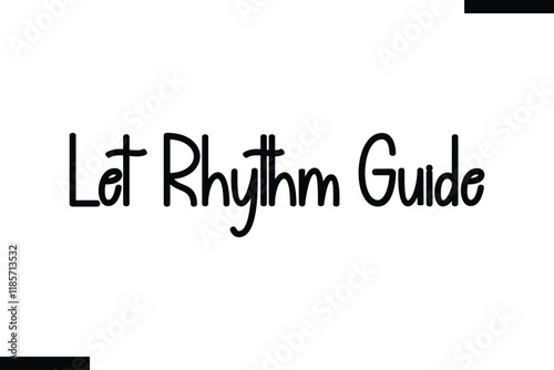 Let rhythm guide Music typographic text saying