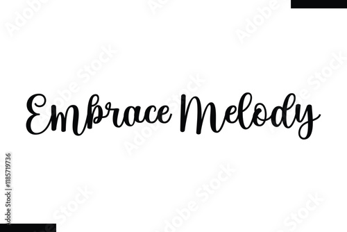 Embrace melody Music typographic text saying