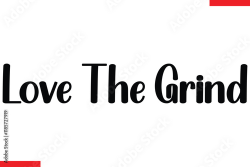 Love the grind Stylish Cursive Text Lettering Fitness Saying