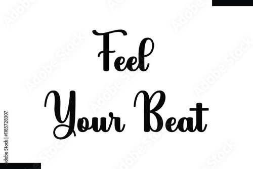 Feel your beat Music typographic text saying