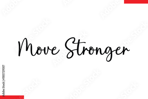 Move stronger Stylish Cursive Text Lettering Fitness Saying
