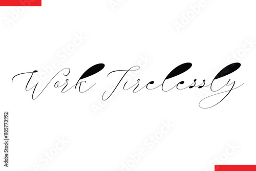 Work Tirelessly Inspirational saying typography text