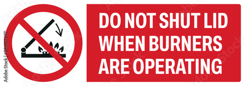 ISO prohibition safety signs uppercase text_do not shut lid when burners are operating_landscape size 1/2 a4,a3,a2,a1	 