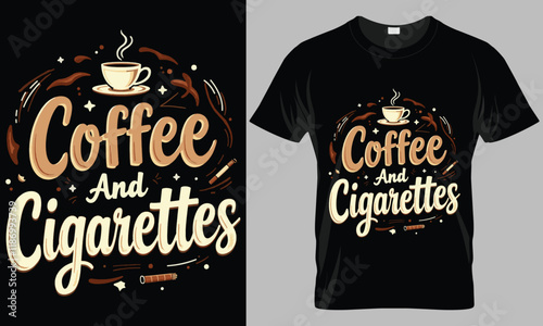 Coffee And Cigarettes - Coffee typography vector T-shirt design. 
motivational and inscription quotes.
perfect for print item and bags, posters, cards. 
isolated on black background