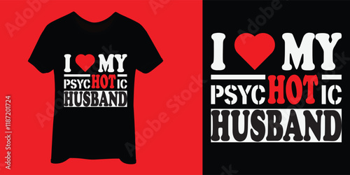 Ilove MY PSYCHOTIC HUSBAND,Valentine Day T shirt design, vintage, typography