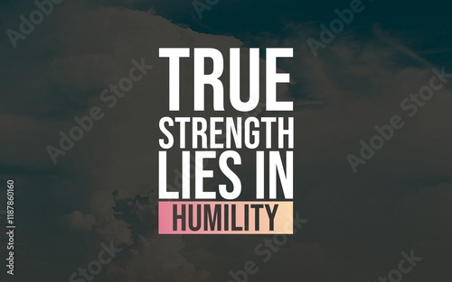 Inspirational humility quotes celebrating wisdom, strength, and grace. Perfect for motivational posters, digital art, and merchandise. Emphasize modesty, greatness, and inner peace. photo