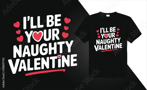 Valentine Day T-shirt design I will be you naughty valentine
