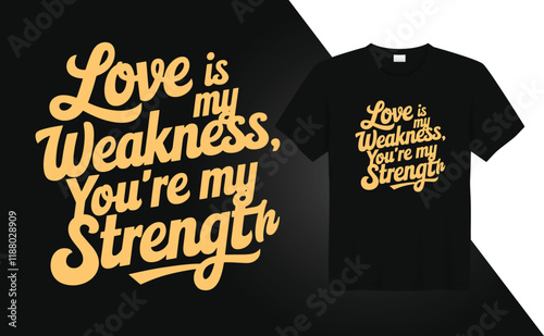 Valentine Day T-shirt design Love is my weakness you are my strength