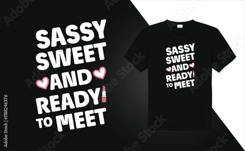 Valentine Day T-shirt design Sassy sweet and ready to meet