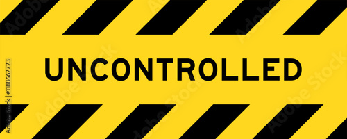 Yellow and black color with line striped label banner with word uncontrolled