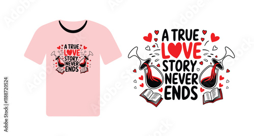A True Love Story Never Ends Romantic T-Shirt Design