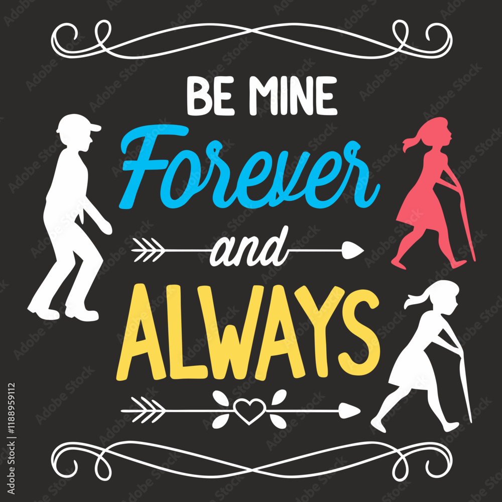Be mine, forever and alway valentine day typography design