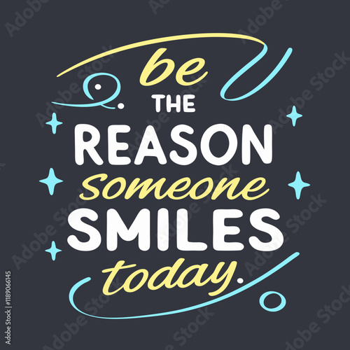Be the reason someone smiles today typography design