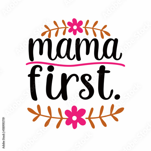  mama first    typography t-shirt design on white background  photo