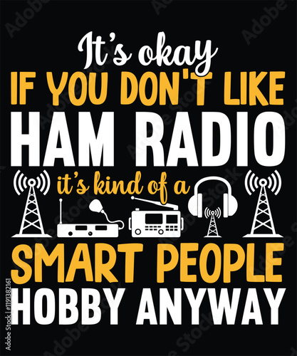 It's okay If You don't like Ham Radio It's Kind of a smart Amateur Graphic Design