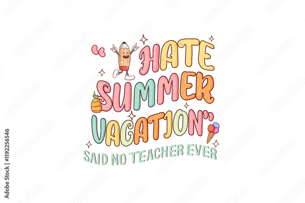 I Hate Summer Vacation Said No Teacher Ever, Funny Teacher Summer Sublimation T Shirt Design I Hate Summer Vacation Said No Teacher Ever, Funny Teacher Summer Sublimation T Shirt Design