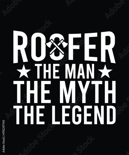 ROOFER THE MAN THE MYTH THE LEGEND TSHIRT DESIGN