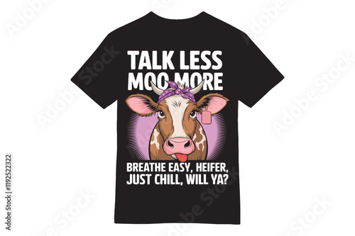 Talk Less Moo More Heifer T-Shirt Design