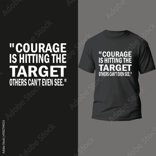 "Courage is hitting the target others can’t even see."
