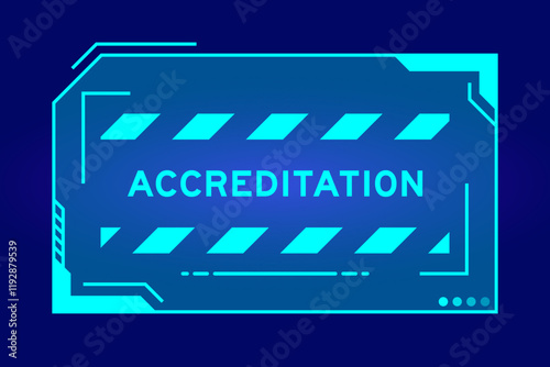 Blue color of futuristic hud banner that have word accreditation on user interface screen on black background