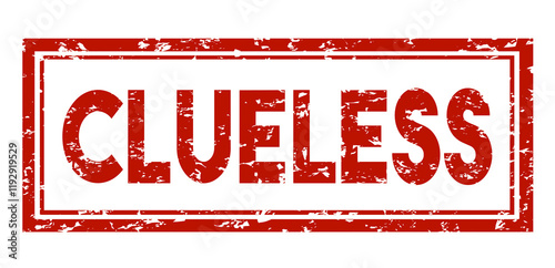 Clueless Stamp Grungy Red Style Unaware Uninformed Word Illustration