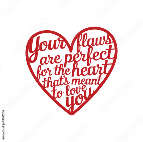 Your Flaws Are Perfect For the heart that's meant To love you