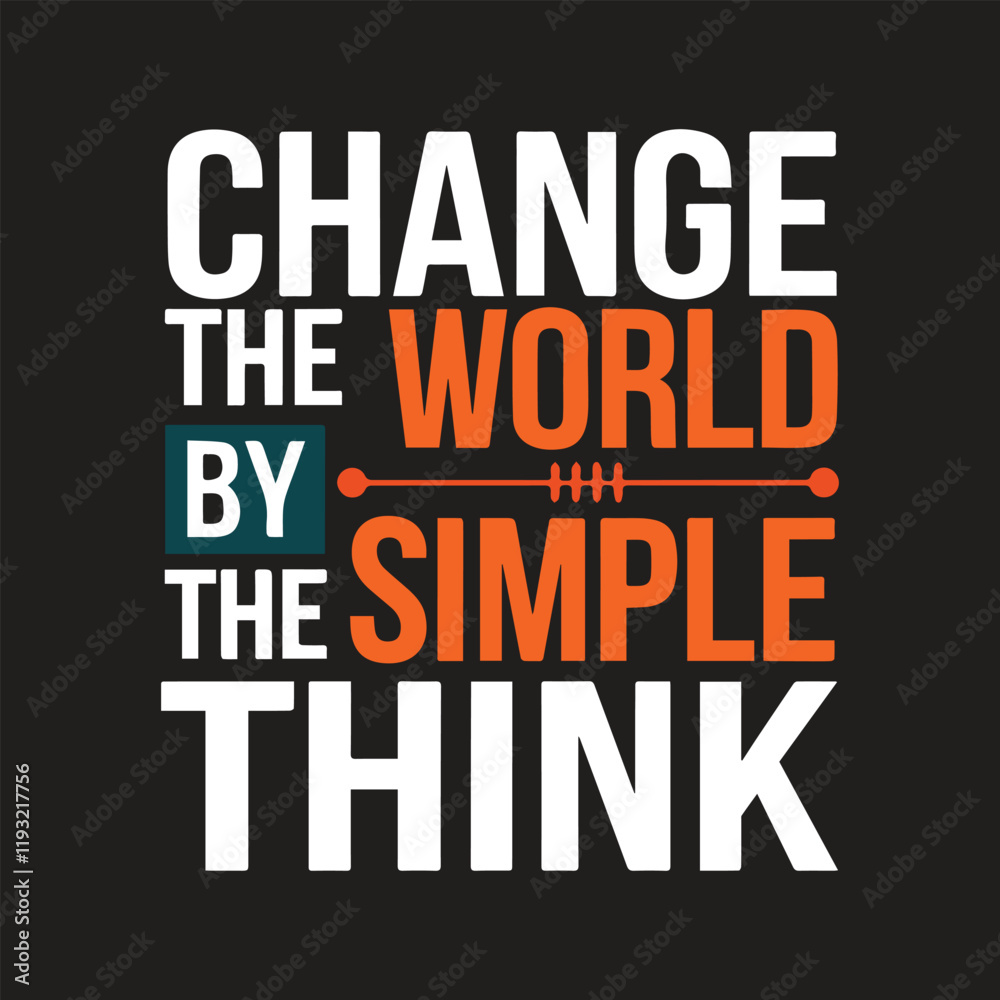 Obraz premium Change the world by the simple think typography t shirt design, Inspirational Quotes T-shirt Design - Vector