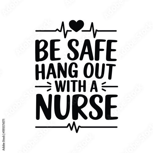 Be save hang out with a nurse greeting card design with hand drawn lettering. Be save hang out with a nurse typography t shirt design.