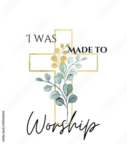 I Was Made to Worship - Cross with Leaves and Inspirational Christian Quote