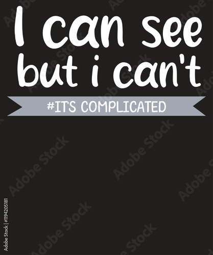 I Can See But I can't It's Complicated Funny Low Vision Blind Person T-Shirt Design vector
low, vision, blind, blindness, funny, complicated, person, t-shirt, people, awareness, humor