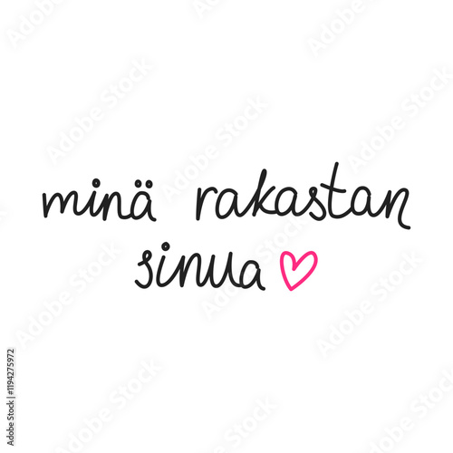 Mina rakastan sinua. Simple handwritten phrase "I love you" in Finnish language. Lettering. Minimalist calligraphy.