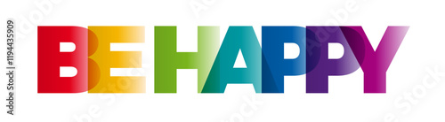 The word Be Happy. Vector banner with the text colored rainbow.