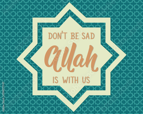 Don't be sad Allah is with us. Ramadan Lettering. Greeting card with hand drawn lettering. Religion Islamic quote