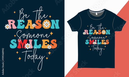 Be the reason someone smiles today - Motivational Quote Design, Retro Groovy Typography T-Shirt, Trendy Inspirational T-Shirt for Print.