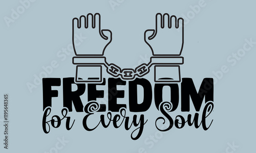 Freedom for Every Soul-Freedom Day t shirts design, Calligraphy t shirt design,Hand drawn lettering phrase, Silhouette,Isolated on white background, Files for Cutting Cricut and svg EPS 10