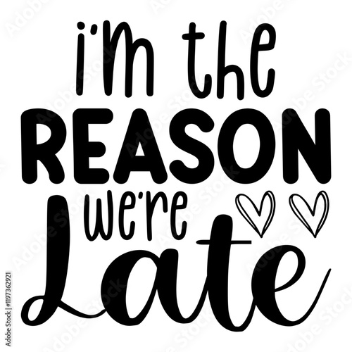I'm The Reason We're Late