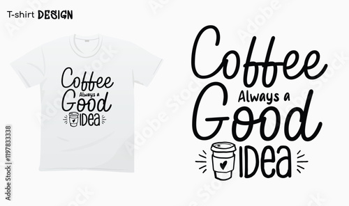 "Coffee Always a good idea" Funny Coffee lover,  National coffee day. T-shirt mock up vector. Eps 10 vector