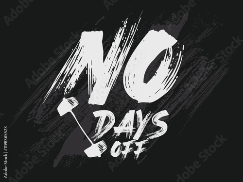 no days off grunge slogan. urban graffiti print, urban typography slogan, graphic motivation quotes. hand drawn unique typography for greeting cards, prints Tee, posters.eps