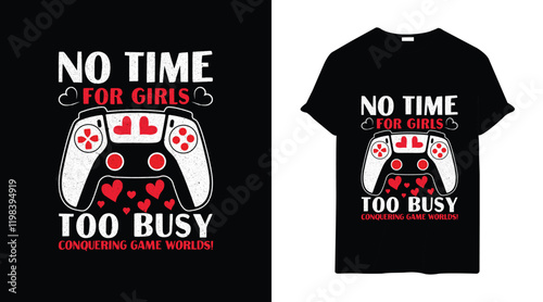 No time for girls too busy conquering game world quotes Gaming T shirt design for Valentines day