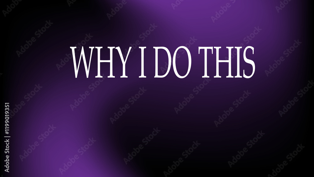 Why I do this background Why I do this background