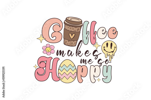 Coffee makes me so Hoppy, Retro Easter Quote SVG Typography T Shirt Design