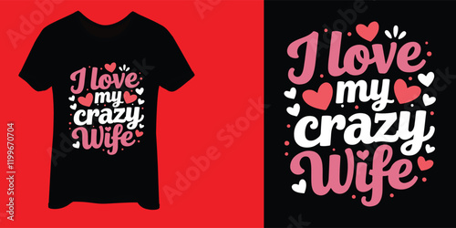 I love my crazy wife t shirt design. Vector art t-shirt design. valentine t-shirt design. valentine's day creative t-shirt design