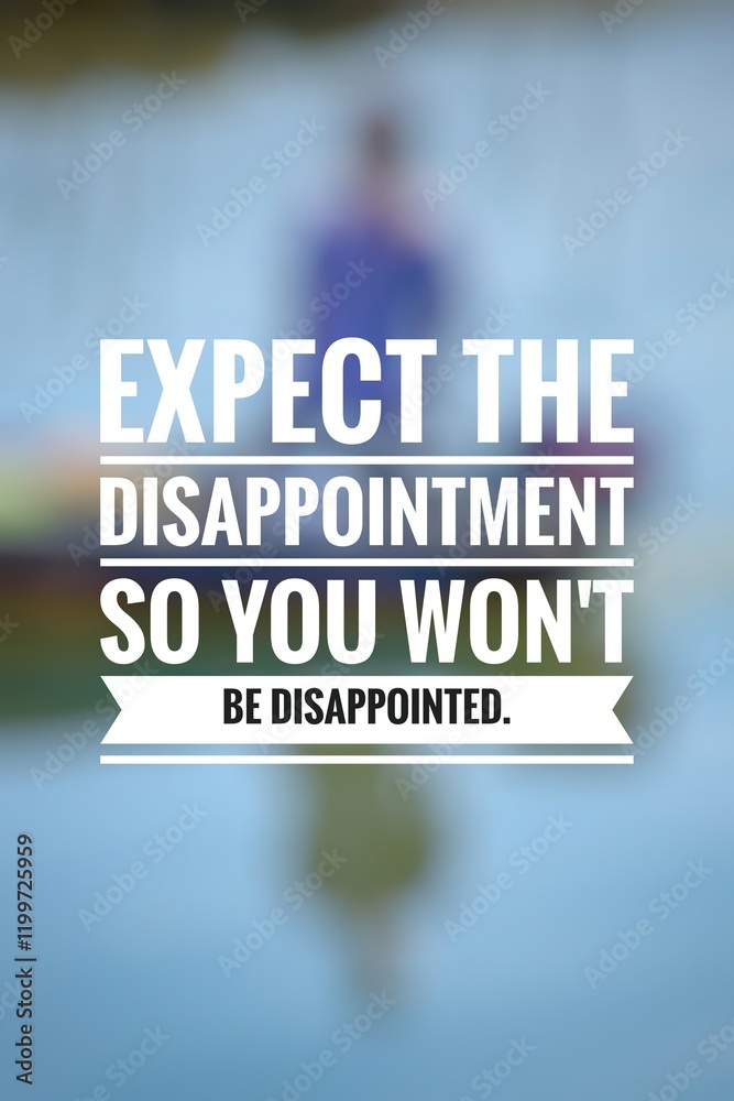 Expect the disappointment so you won't be disappointed. Motivational quote. Expect the disappointment so you won't be disappointed. Motivational quote.