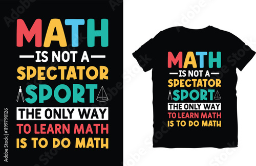 Math Is Not A Spectator Sport The Only Way To Learn Math Is To Do Math T-Shirt Design