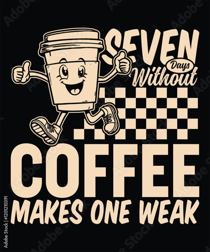 Seven Days Without Coffee Makes One Weak Graphic Design 