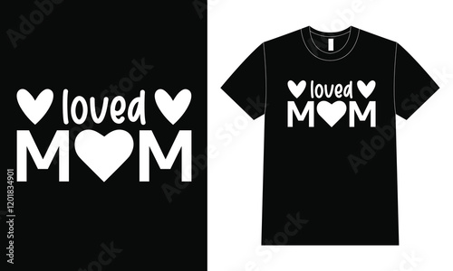 Loved Mom shirt design, Happy Mother Day T-Shirt, Mother's Day.