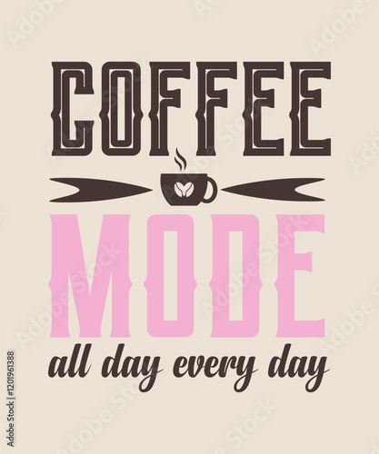 coffee mode all day every day  Graphic design