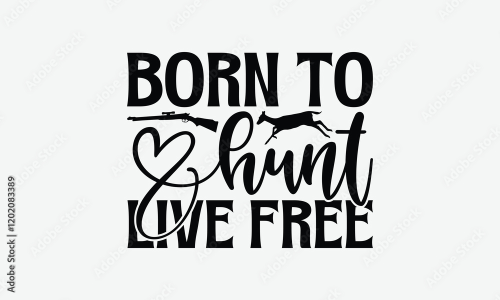 Obraz premium Born To Hunt Live Free - Hunting T-Shirt Design, Hand Drawn Lettering Phrase Isolated On White Background, Bags, Stationary As A Poster.