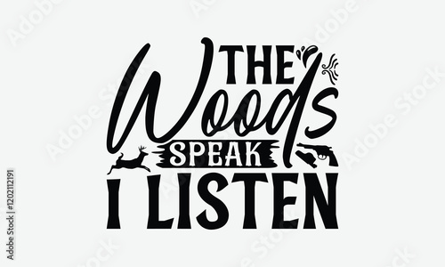 The Woods Speak I Listen - Hunting T-Shirt Design, Illustration With Hand-Lettering And Decoration Elements, Posters, Cards, Isolated White Background. photo